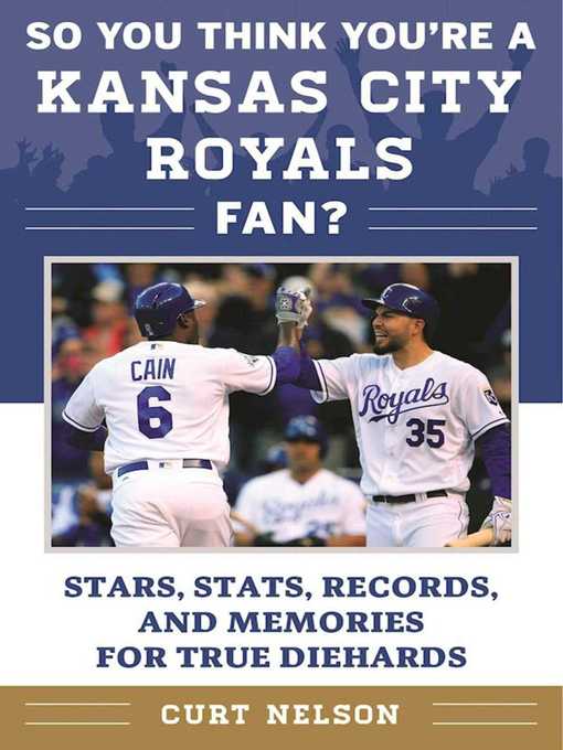 Cover image for So You Think You're a Kansas City Royals Fan?: Stars, Stats, Records, and Memories for True Diehards